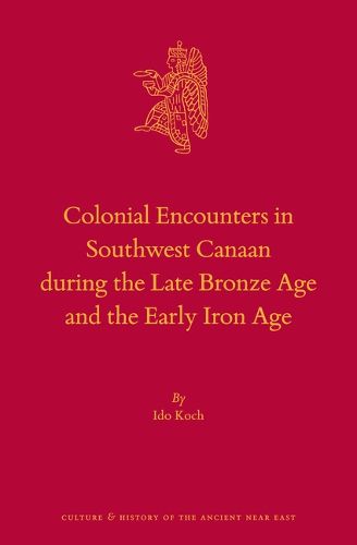 Cover image for Colonial Encounters in Southwest Canaan during the Late Bronze Age and the Early Iron Age