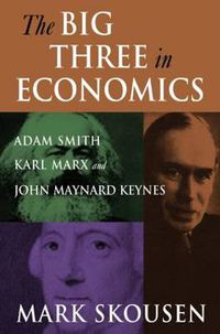 Cover image for The Big Three in Economics: Adam Smith, Karl Marx, and John Maynard Keynes: Adam Smith, Karl Marx, and John Maynard Keynes