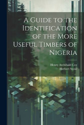 Cover image for A Guide to the Identification of the More Useful Timbers of Nigeria