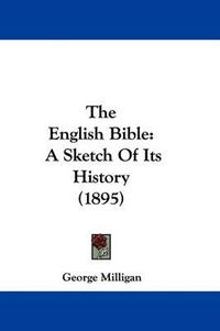 Cover image for The English Bible: A Sketch of Its History (1895)