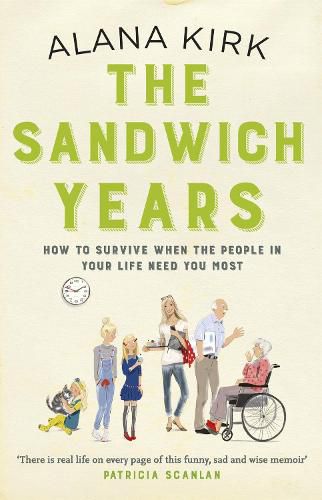 Cover image for The Sandwich Years: How to survive when the people in your life need you most