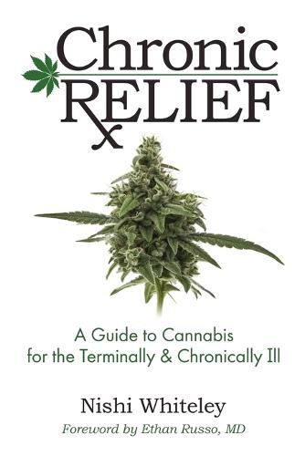 Cover image for Chronic Relief: A Guide to Cannabis for the Terminally & Chronically Ill