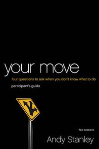 Cover image for Your Move Bible Study Participant's Guide: Four Questions to Ask When You Don't Know What to Do