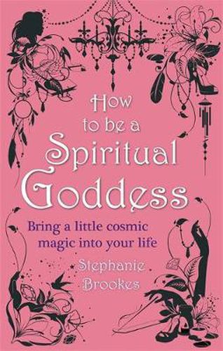 Cover image for How To Be A Spiritual Goddess: Bring a little cosmic magic into your life