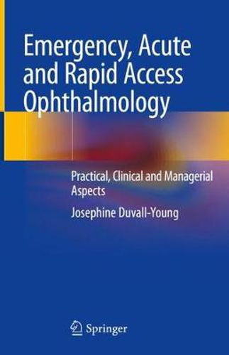 Cover image for Emergency, Acute and Rapid Access Ophthalmology: Practical, Clinical and Managerial Aspects