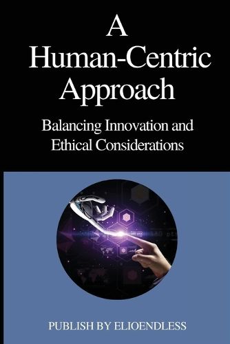 A Human-Centric Approach Balancing Innovation and Ethical Considerations