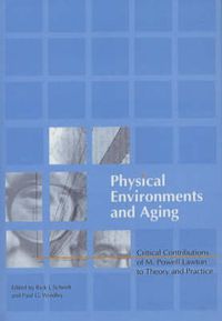 Cover image for Physical Environments and Aging: Critical Contributions of M. Powell Lawton to Theory and Practice