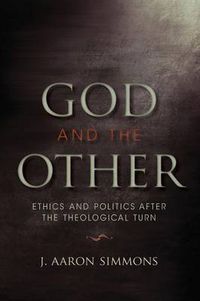 Cover image for God and the Other: Ethics and Politics after the Theological Turn