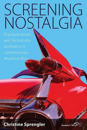 Cover image for Screening Nostalgia: Populuxe Props and Technicolor Aesthetics in Contemporary American Film