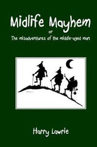 Cover image for Midlife Mayhem: Or the Misadventures of the Middle-Aged Man