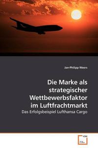 Cover image for Die Marke Als Strategischer Wettbewerbsfaktor Im Luftfrachtmarkt