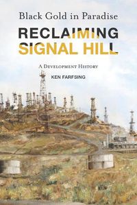 Cover image for Black Gold in Paradise: Reclaiming Signal Hill: A Development History