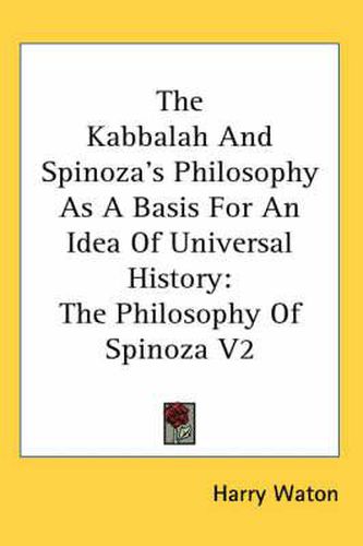 Cover image for The Kabbalah and Spinoza's Philosophy as a Basis for an Idea of Universal History: The Philosophy of Spinoza V2