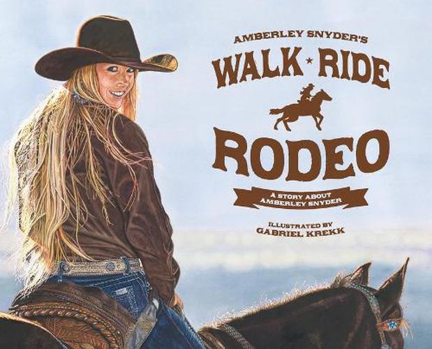 Cover image for Walk Ride Rodeo: A Story About Amberley Snyder