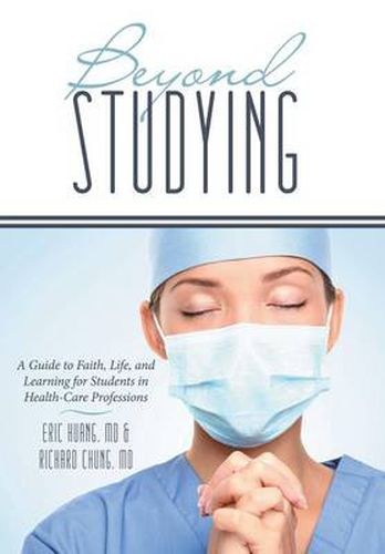 Beyond Studying: A Guide to Faith, Life, and Learning for Students in Health-Care Professions