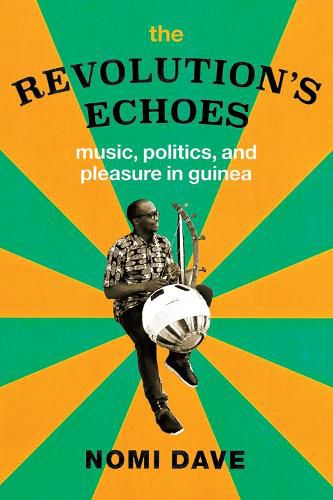 Cover image for The Revolution's Echoes: Music, Politics, and Pleasure in Guinea