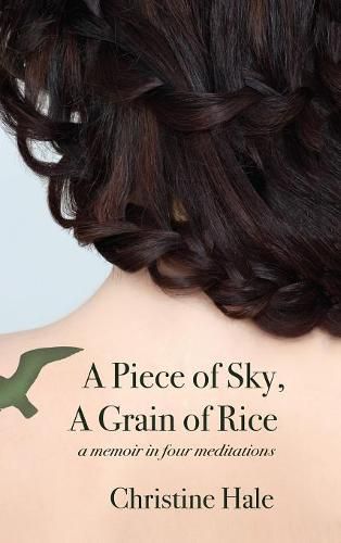 Cover image for A Piece of Sky, A Grain of Rice: A Memoir in Four Meditations