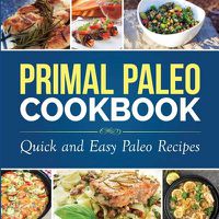 Cover image for Primal Paleo Cookbook: Quick and Easy Paleo Recipes
