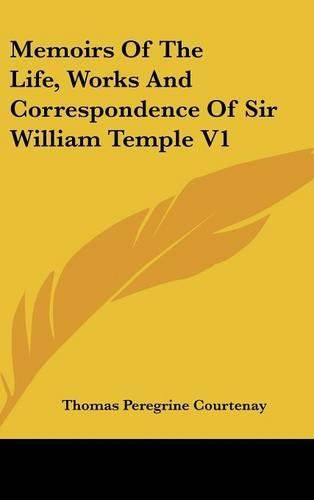 Cover image for Memoirs of the Life, Works and Correspondence of Sir William Temple V1