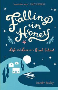 Cover image for Falling in Honey: Life and Love on a Greek Island