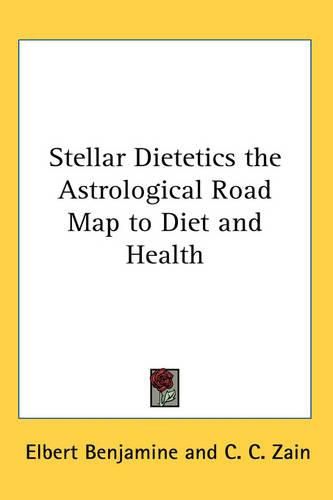 Cover image for Stellar Dietetics the Astrological Road Map to Diet and Health