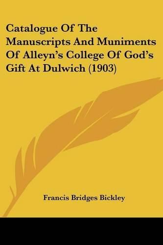 Cover image for Catalogue of the Manuscripts and Muniments of Alleyn's College of God's Gift at Dulwich (1903)
