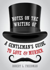 Cover image for Notes on the Writing of A Gentleman's Guide to Love and Murder