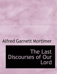 Cover image for The Last Discourses of Our Lord