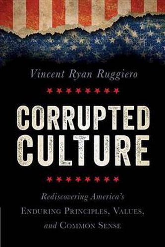 Cover image for Corrupted Culture: Rediscovering America's Enduring Principles, Values, and Common Sense
