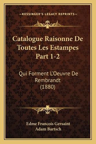 Catalogue Raisonne de Toutes Les Estampes Part 1-2: Qui Forment L'Oeuvre de Rembrandt (1880)