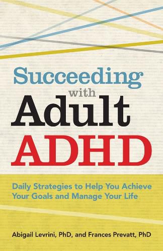 Cover image for Succeeding with Adult ADHD: Daily Strategies to Help You Achieve Your Goals and Manage Your Life