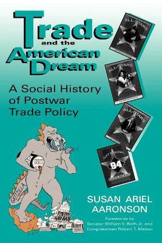 Trade and the American Dream: A Social History of Postwar Trade Policy