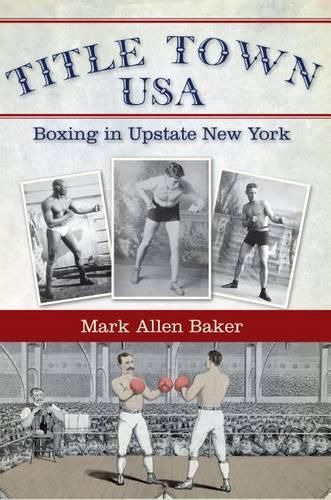 Cover image for Title Town, USA: Boxing in Upstate New York