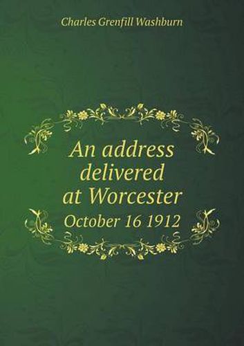 An Address Delivered at Worcester October 16 1912