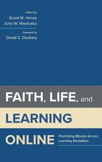 Cover image for Faith, Life, and Learning Online: Promoting Mission Across Learning Modalities