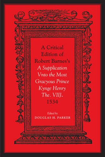 Cover image for Critical Edition of Robert Barnes's A Supplication Vnto the Most Gracyous Prince Kynge Henry The. VIIJ. 1534