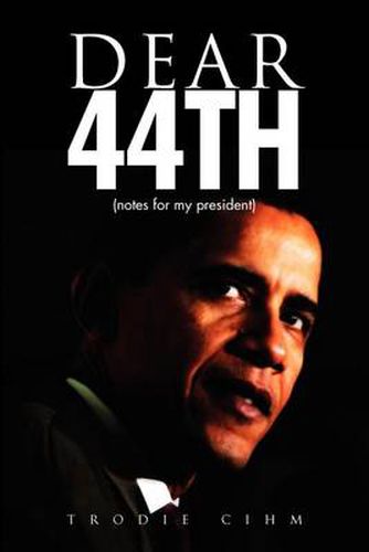 Cover image for Dear 44th: Notes for My President