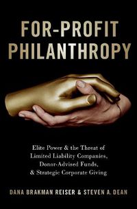 Cover image for For-Profit Philanthropy: Elite Power and the Threat of Limited Liability Companies, Donor-Advised Funds, and Strategic Corporate Giving