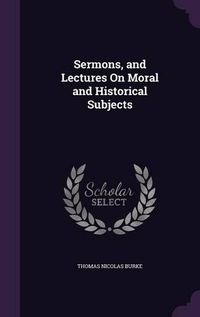 Cover image for Sermons, and Lectures on Moral and Historical Subjects