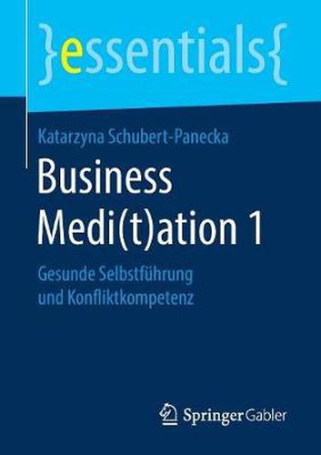 Cover image for Business Medi(t)ation 1: Gesunde Selbstfuhrung und Konfliktkompetenz