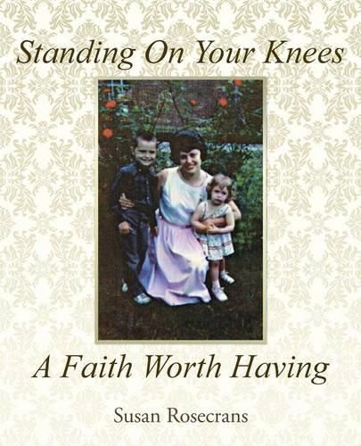 Cover image for Standing On Your Knees A Faith Worth Having