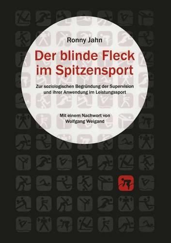 Cover image for Der blinde Fleck im Spitzensport: Zur strukturellen Begrundung der Supervision und ihrer Anwendung im Leistungssport