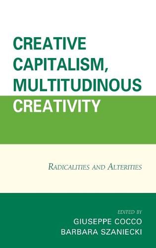 Creative Capitalism, Multitudinous Creativity: Radicalities and Alterities