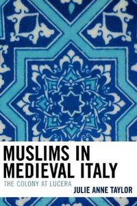 Cover image for Muslims in Medieval Italy: The Colony at Lucera