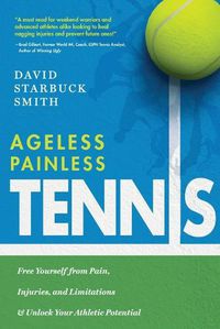 Cover image for Ageless Painless Tennis: Free Yourself from Pain, Injuries, and Limitations & Unlock Your Athletic Potential