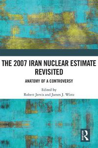 Cover image for The 2007 Iran Nuclear Estimate Revisited