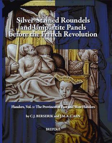 Cover image for Silver-Stained Roundels and Unipartite Panels Before the French Revolution: Flanders, Vol. 2: The Provinces of East and West Flanders