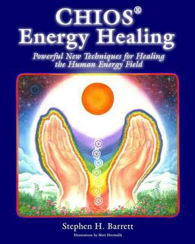Cover image for Chios Energy Healing: Powerful New Techniques for Healing the Human Energy Field