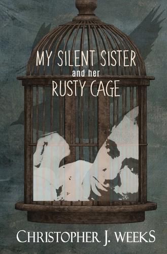 Cover image for My Silent Sister and Her Rusty Cage