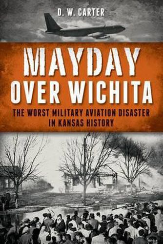 Cover image for Mayday Over Wichita: The Worst Military Aviation Disaster in Kansas History